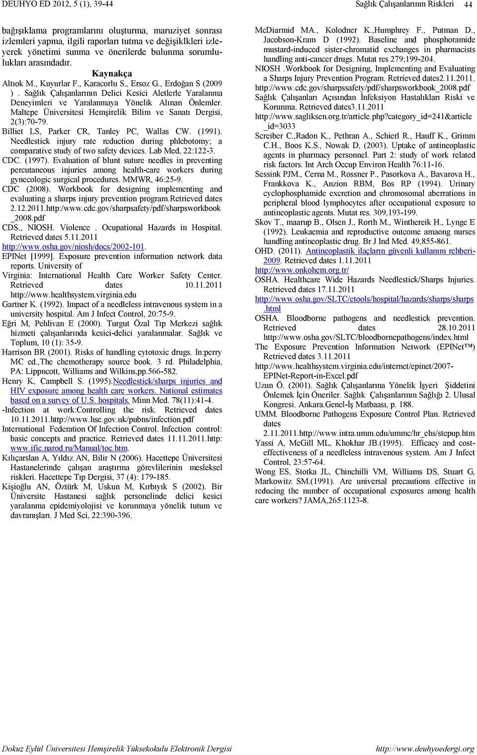 Maltepe Üniversitesi Hemşirelik Bilim ve Sanatı Dergisi, 2(3):70-79. Billiet LS, Parker CR, Tanley PC, Wallas CW. (1991).