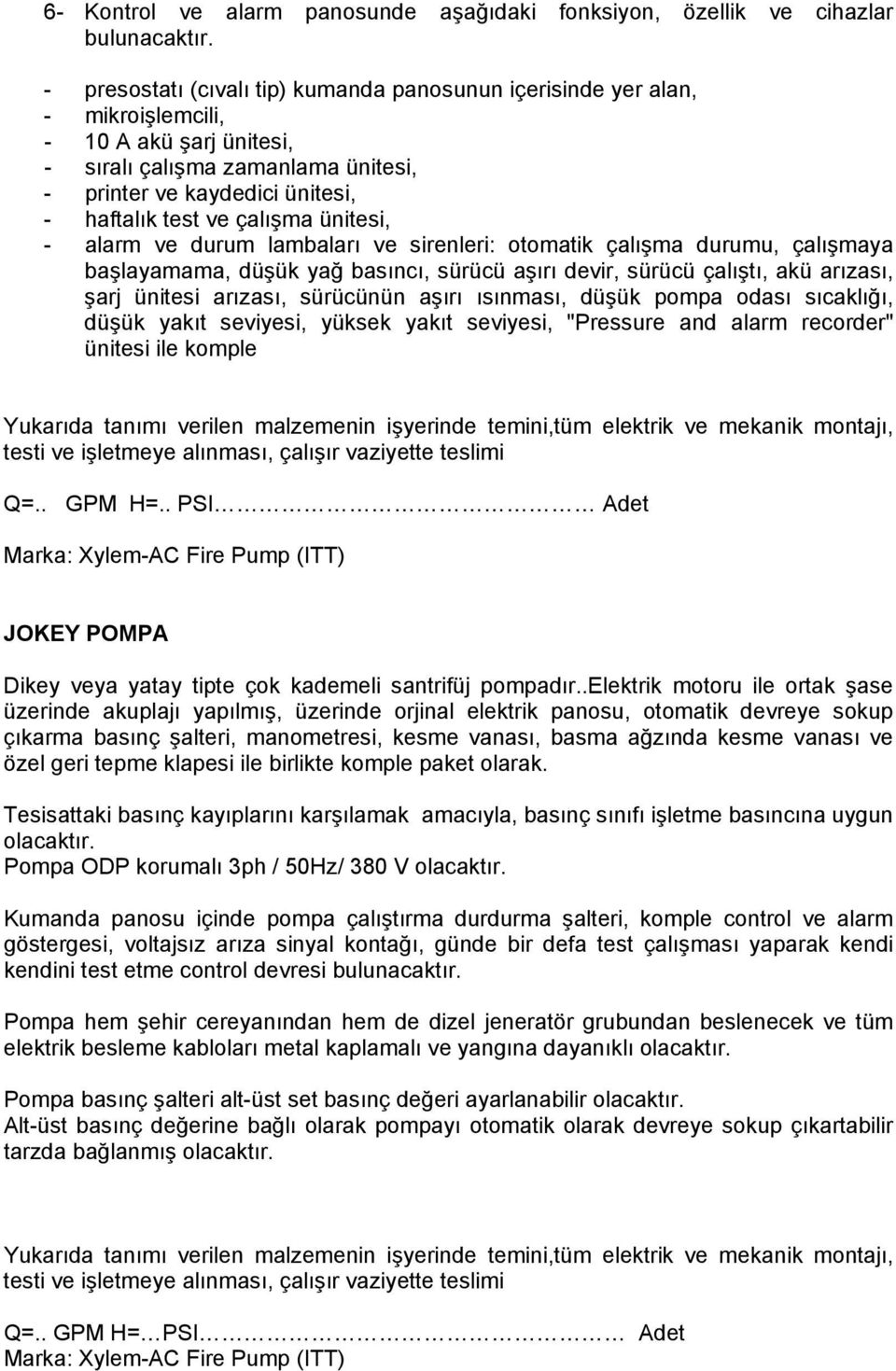 çalışma ünitesi, - alarm ve durum lambaları ve sirenleri: otomatik çalışma durumu, çalışmaya başlayamama, düşük yağ basıncı, sürücü aşırı devir, sürücü çalıştı, akü arızası, şarj ünitesi arızası,