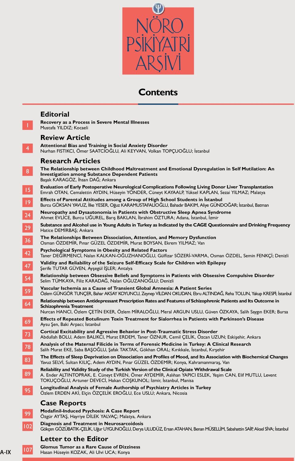 Dysregulation in Self Mutilation: An Investigation among Substance Dependent Patients Başak KARAGÖZ, İhsan DAĞ; Ankara Evaluation of Early Postoperative Neurological Complications Following Living