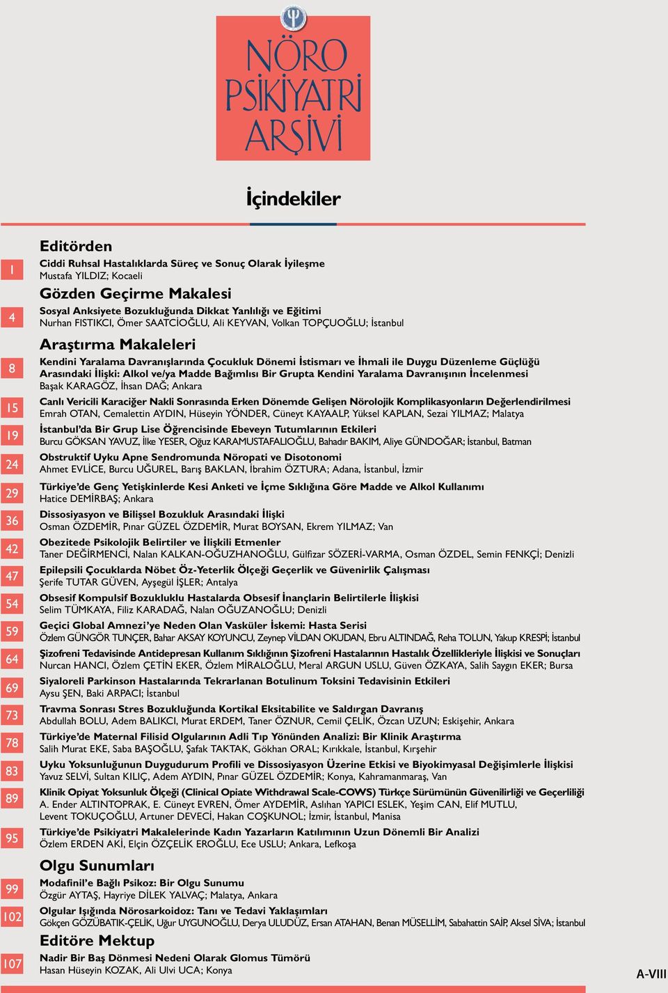 İstismarı ve İhmali ile Duygu Düzenleme Güçlüğü Arasındaki İlişki: Alkol ve/ya Madde Bağımlısı Bir Grupta Kendini Yaralama Davranışının İncelenmesi Başak KARAGÖZ, İhsan DAĞ; Ankara Canlı Vericili