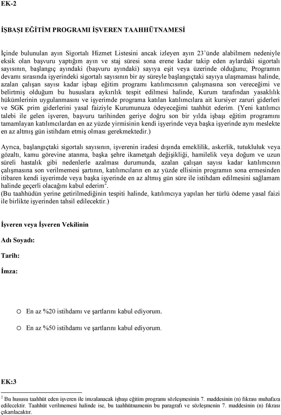 süreyle başlangıçtaki sayıya ulaşmaması halinde, azalan çalışan sayısı kadar işbaşı eğitim programı katılımcısının çalışmasına son vereceğimi ve belirtmiş olduğum bu hususlara aykırılık tespit