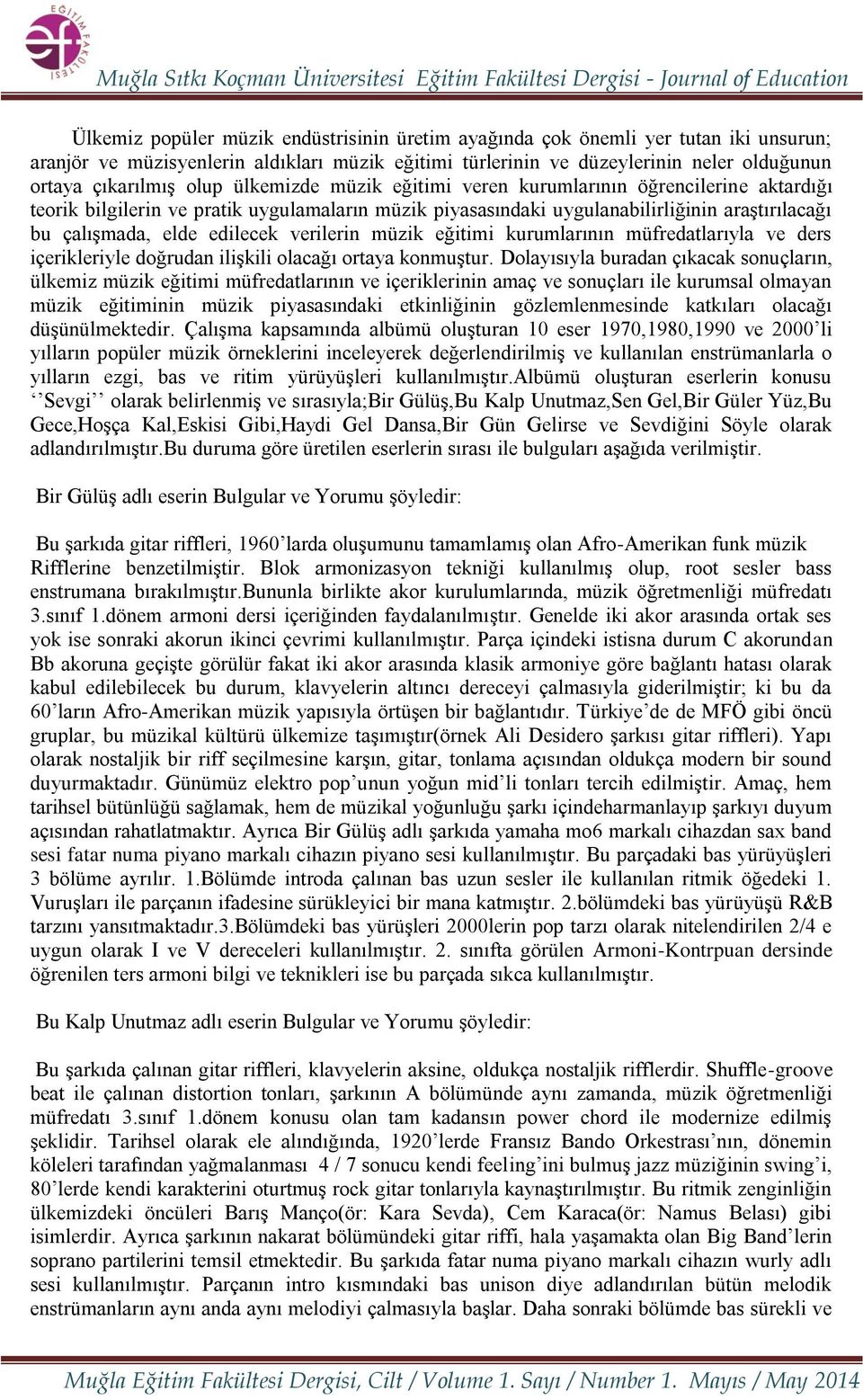 verilerin müzik eğitimi kurumlarının müfredatlarıyla ve ders içerikleriyle doğrudan ilişkili olacağı ortaya konmuştur.