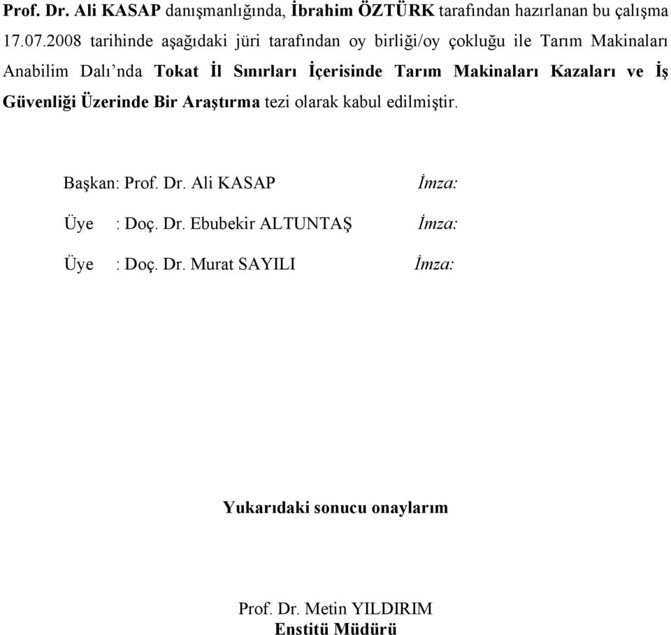 İçerisinde Tarım Makinaları Kazaları ve İş Güvenliği Üzerinde Bir Araştırma tezi olarak kabul edilmiştir. Başkan: Prof. Dr.