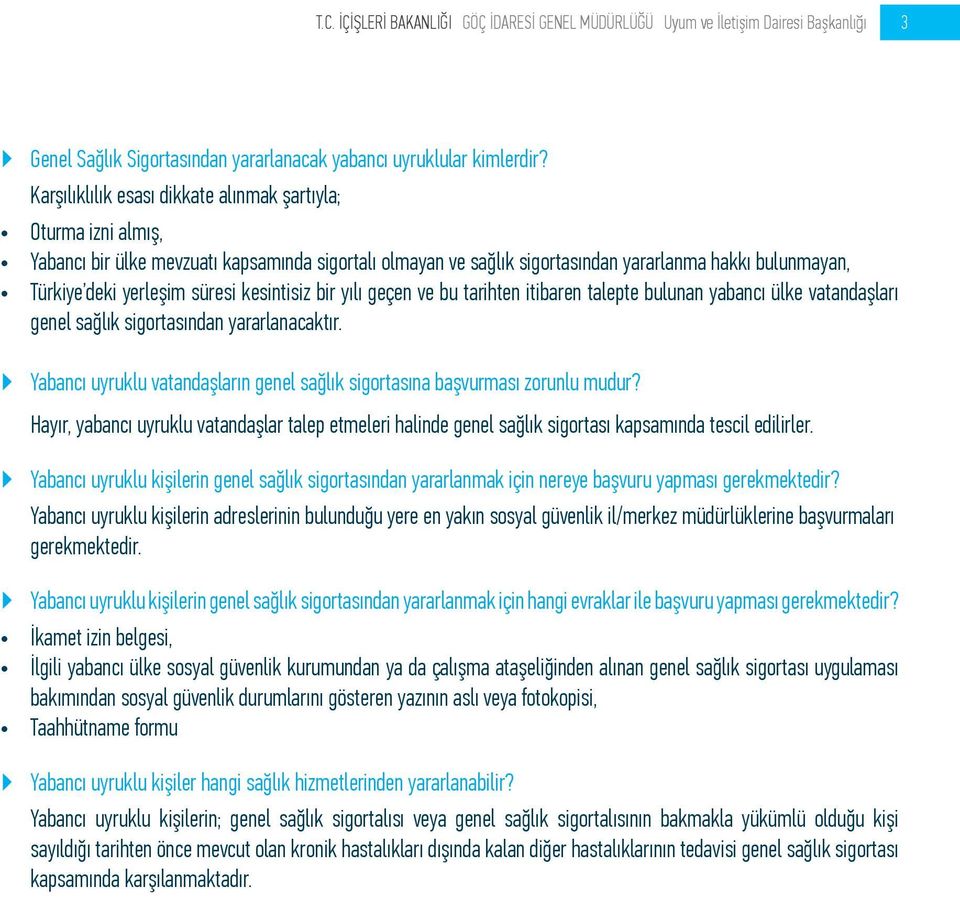 süresi kesintisiz bir yılı geçen ve bu tarihten itibaren talepte bulunan yabancı ülke vatandaşları genel sağlık sigortasından yararlanacaktır.