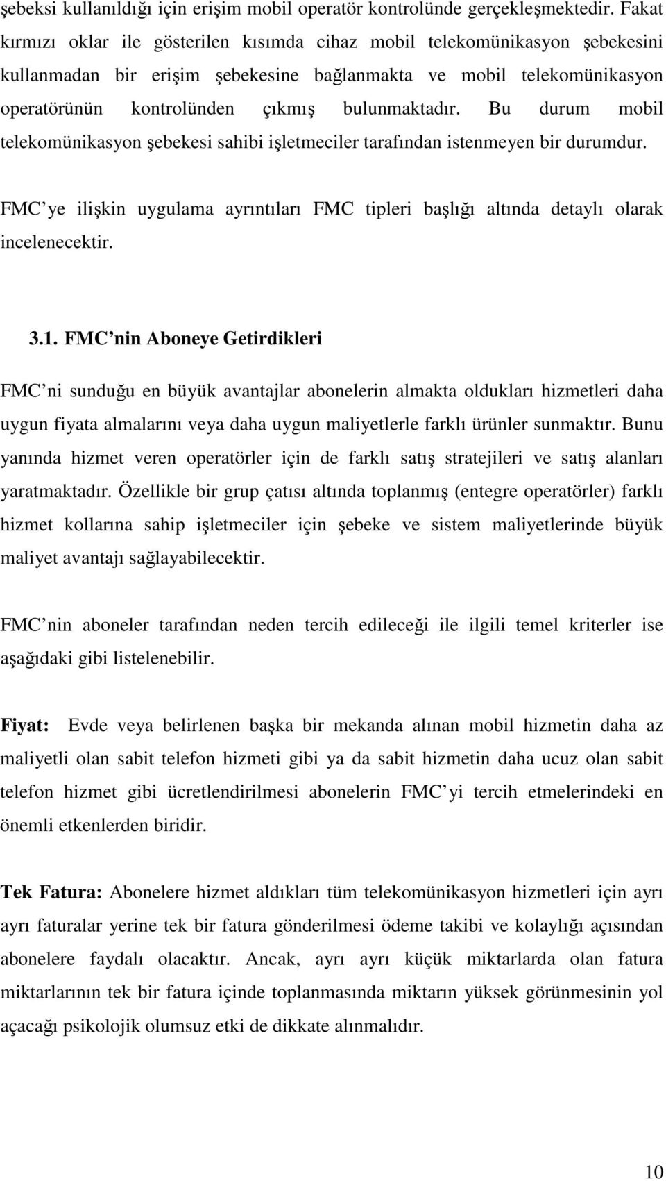 Bu durum mobl telekomünkasyon şebekes sahb şletmecler tarafından stenmeyen br durumdur. FMC ye lşkn uygulama ayrıntıları FMC tpler başlığı altında detaylı olarak ncelenecektr. 3.