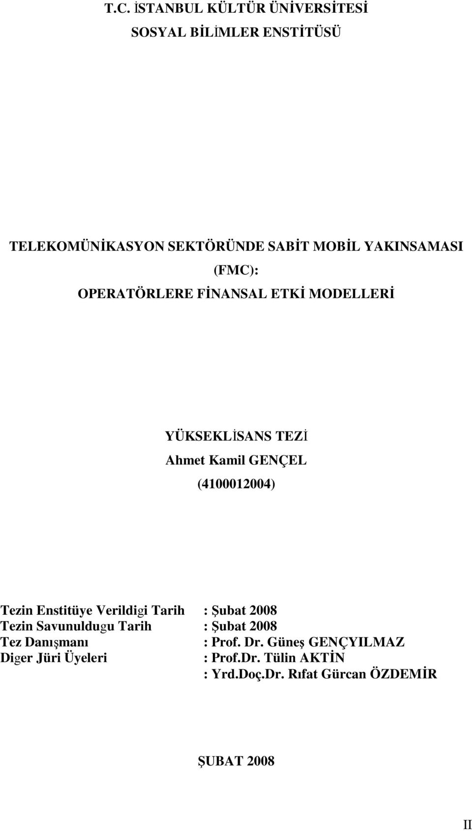 (40002004) Tezn Ensttüye Verldg Tarh : Şubat 2008 Tezn Savunuldugu Tarh : Şubat 2008 Tez Danışmanı :