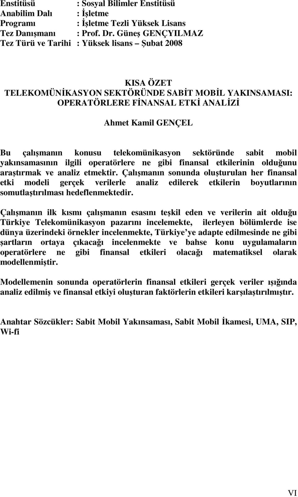 telekomünkasyon sektöründe sabt mobl yakınsamasının lgl operatörlere ne gb fnansal etklernn olduğunu araştırmak ve analz etmektr.