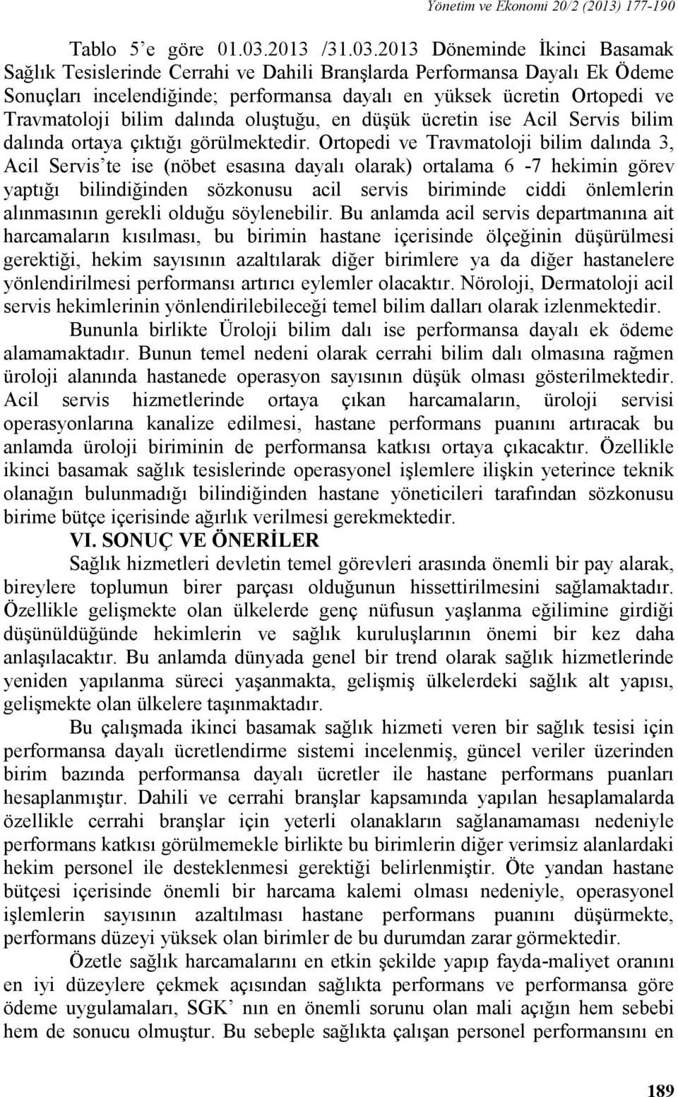 213 /31.3.213 Döneminde İkinci Basamak Sağlık Tesislerinde Cerrahi ve Dahili Branşlarda Performansa Dayalı Ek Ödeme Sonuçları incelendiğinde; performansa dayalı en yüksek ücretin Ortopedi ve