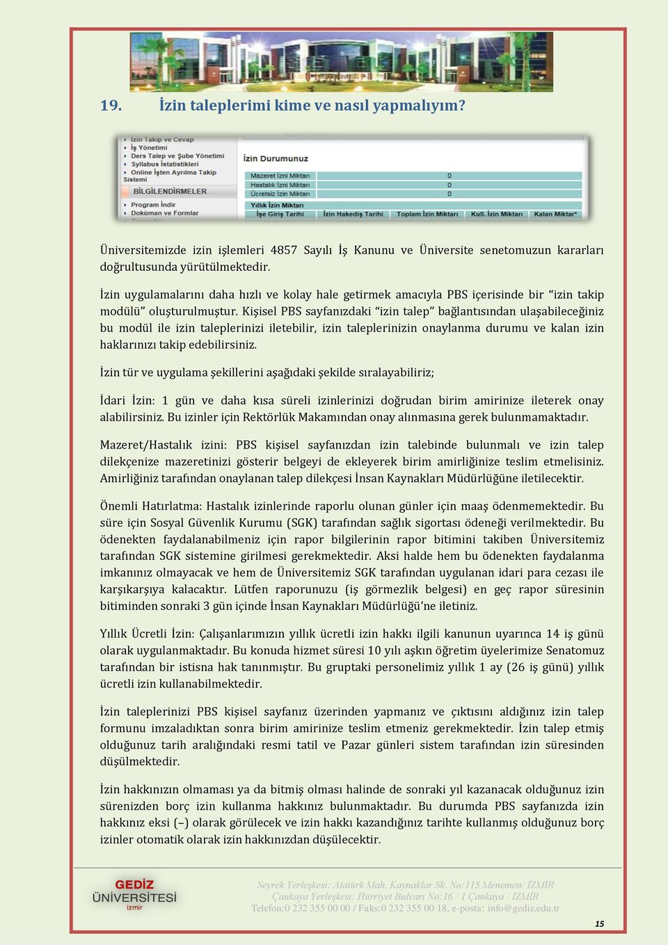 Kişisel PBS sayfanızdaki izin talep bağlantısından ulaşabileceğiniz bu modül ile izin taleplerinizi iletebilir, izin taleplerinizin onaylanma durumu ve kalan izin haklarınızı takip edebilirsiniz.