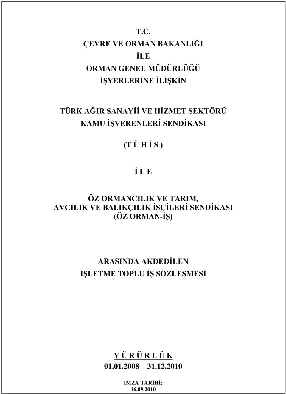 VE TARIM, AVCILIK VE BALIKÇILIK ĠġÇĠLERĠ SENDĠKASI (ÖZ ORMAN-Ġġ) ARASINDA AKDEDĠLEN