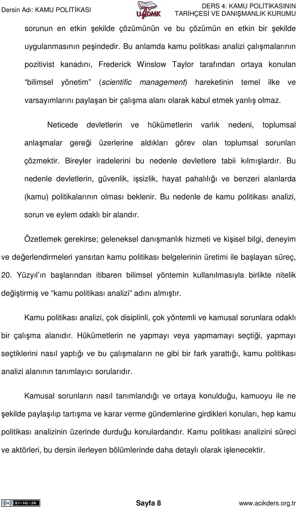 varsayımlarını paylaşan bir çalışma alanı olarak kabul etmek yanlış olmaz.