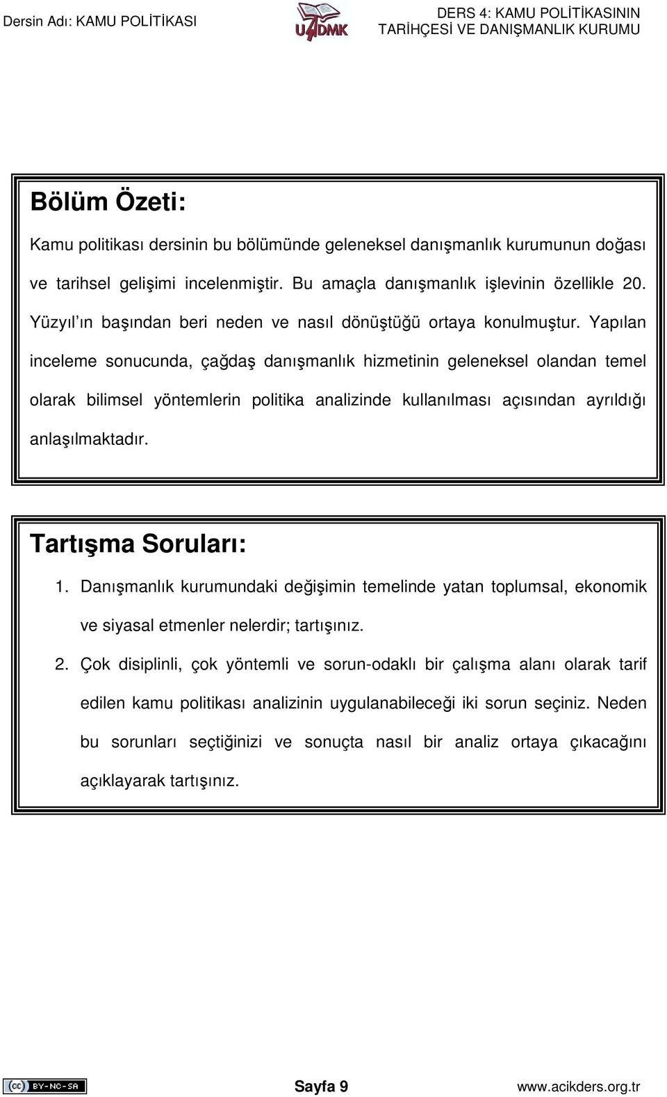 Yapılan inceleme sonucunda, çağdaş danışmanlık hizmetinin geleneksel olandan temel olarak bilimsel yöntemlerin politika analizinde kullanılması açısından ayrıldığı anlaşılmaktadır.