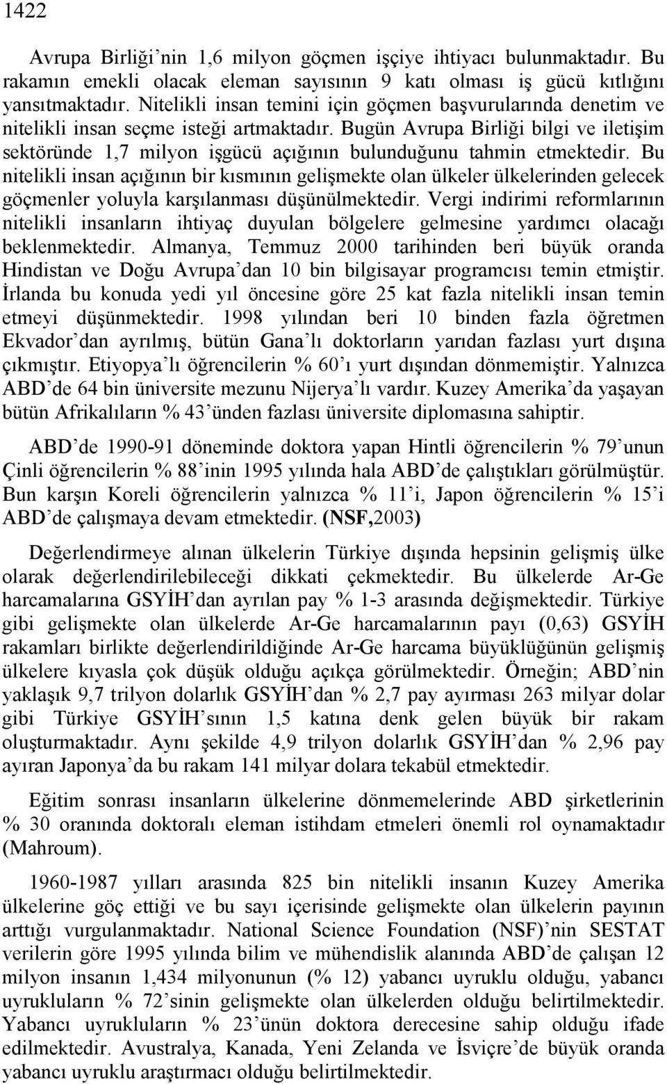 Bugün Avrupa Birliği bilgi ve iletişim sektöründe 1,7 milyon işgücü açığının bulunduğunu tahmin etmektedir.