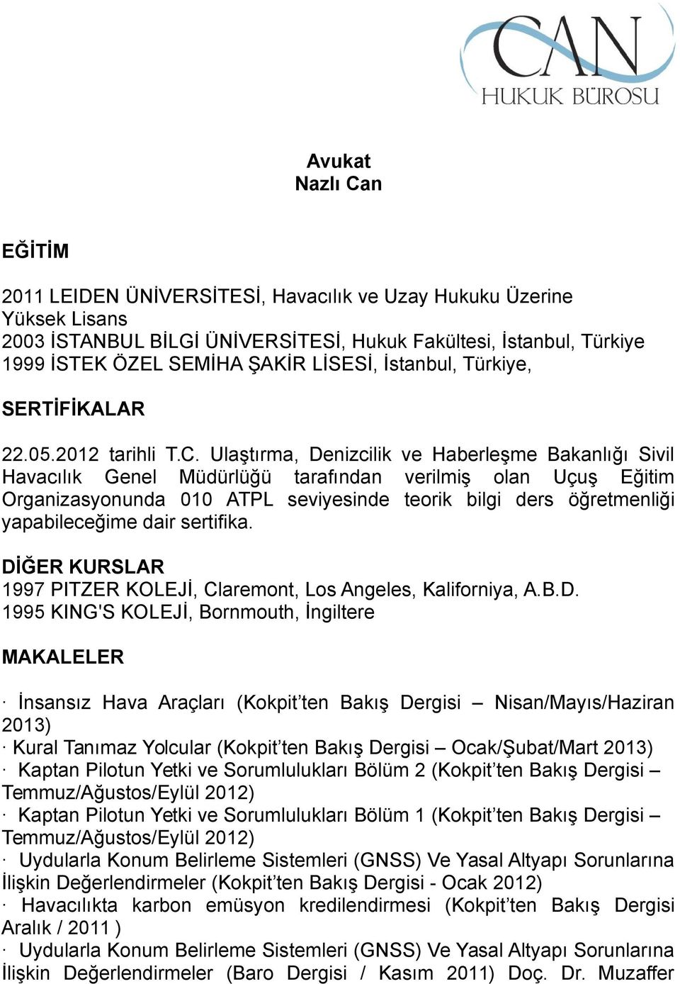 Ulaştırma, Denizcilik ve Haberleşme Bakanlığı Sivil Havacılık Genel Müdürlüğü tarafından verilmiş olan Uçuş Eğitim Organizasyonunda 010 ATPL seviyesinde teorik bilgi ders öğretmenliği yapabileceğime