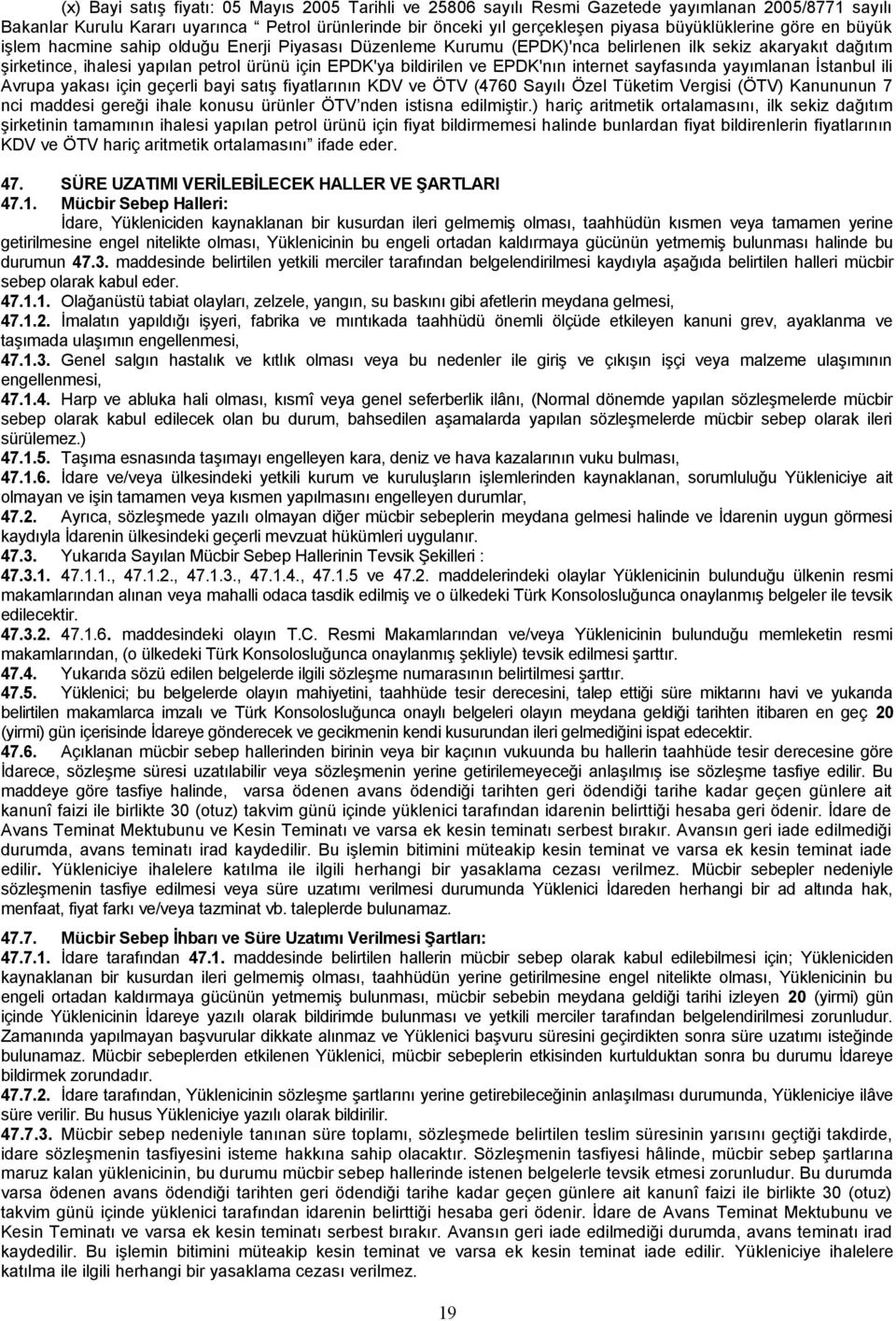 bildirilen ve EPDK'nın internet sayfasında yayımlanan İstanbul ili Avrupa yakası için geçerli bayi satış fiyatlarının KDV ve ÖTV (4760 Sayılı Özel Tüketim Vergisi (ÖTV) Kanununun 7 nci maddesi gereği