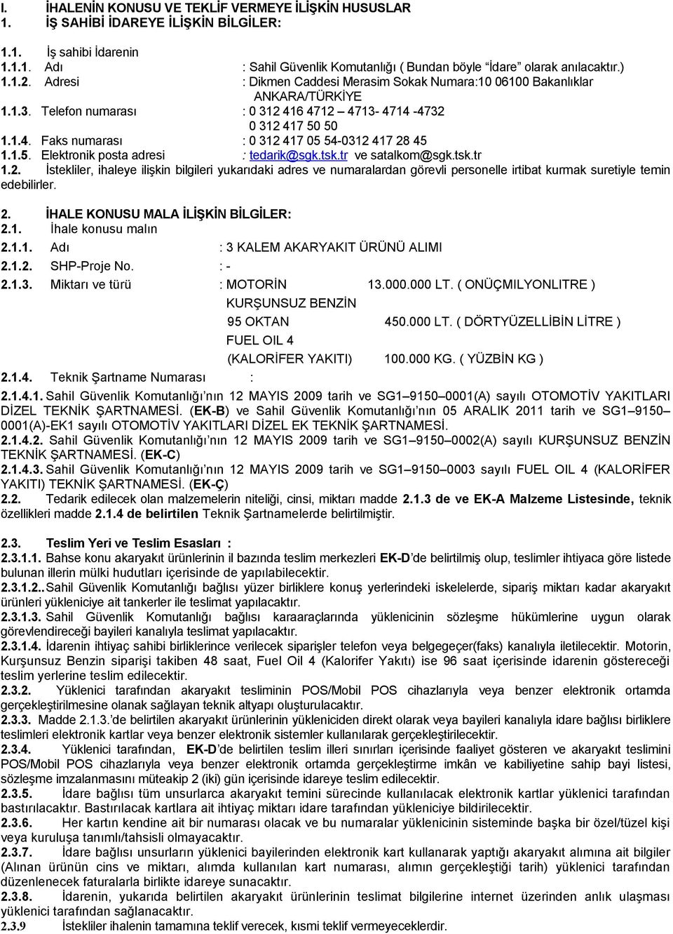 1.5. Elektronik posta adresi : tedarik@sgk.tsk.tr ve satalkom@sgk.tsk.tr 1.2.