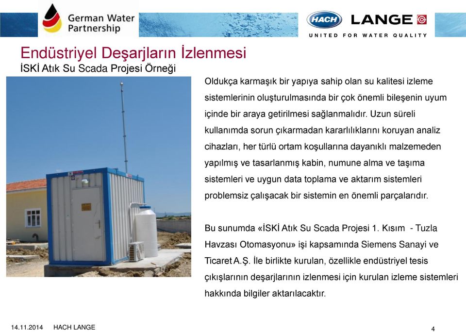 sistemleri ve uygun data toplama ve aktarım sistemleri problemsiz çalışacak bir sistemin en önemli parçalarıdır. Bu sunumda «İSKİ Atık Su Scada Projesi 1.