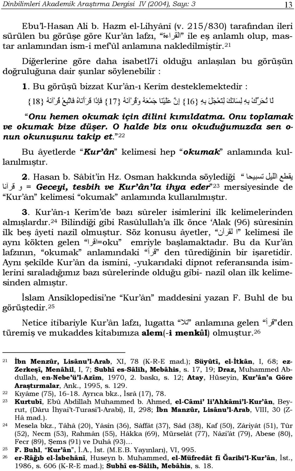 21 Diğerlerine göre daha isabetl7i olduğu anlaşılan bu görüşün doğruluğuna dair şunlar söylenebilir : 1.