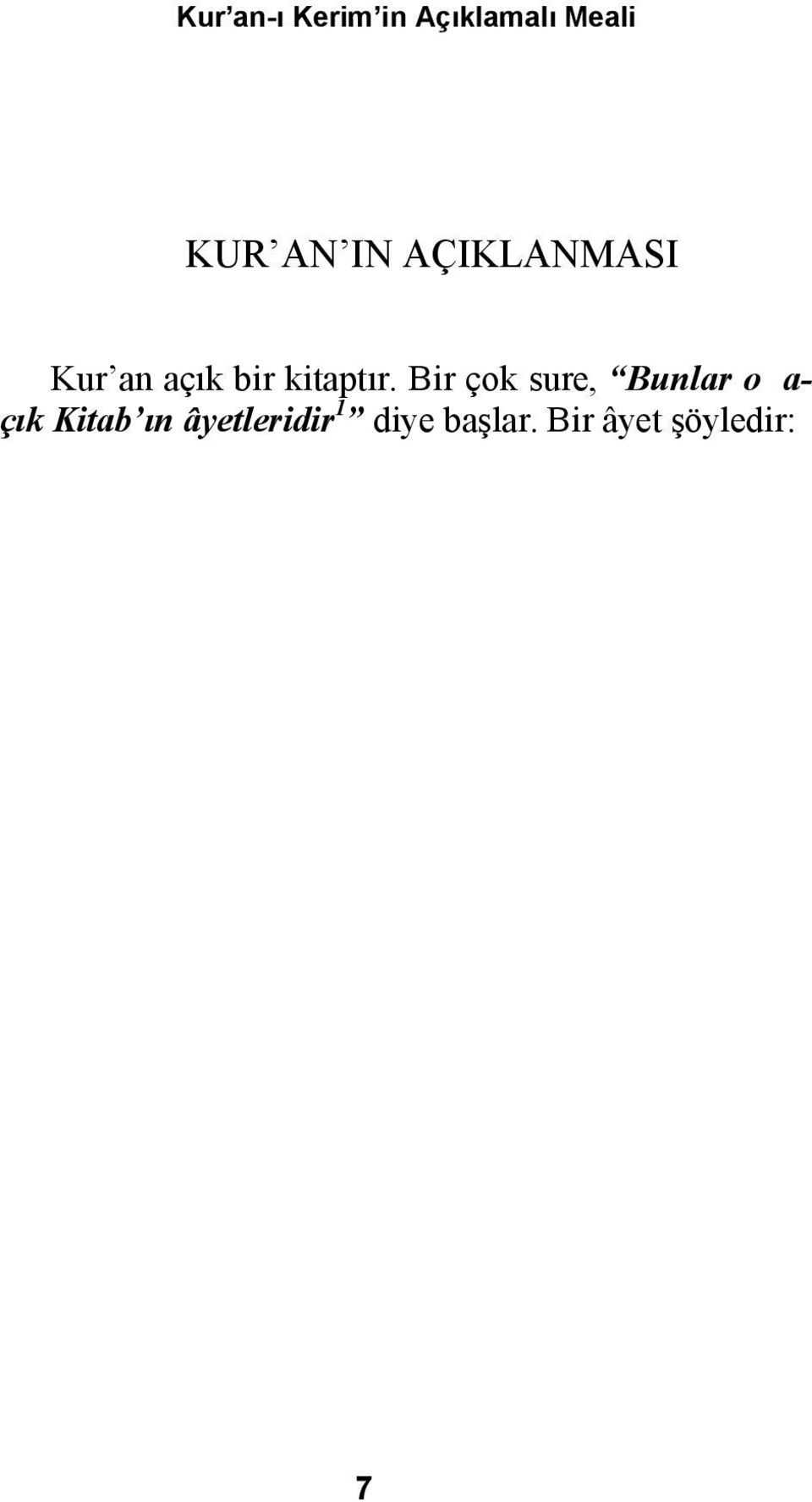 iyiliği bol ve bir müjde olsun diye indirdik. (Nahl 16/89) Kur an ın açık olması, Allah ın verdiği rızka benzer. Allah Teâlâ şöyle buyurur: Sizi yaratmış, sonra rızkınızı vermiş olan Allah tır.