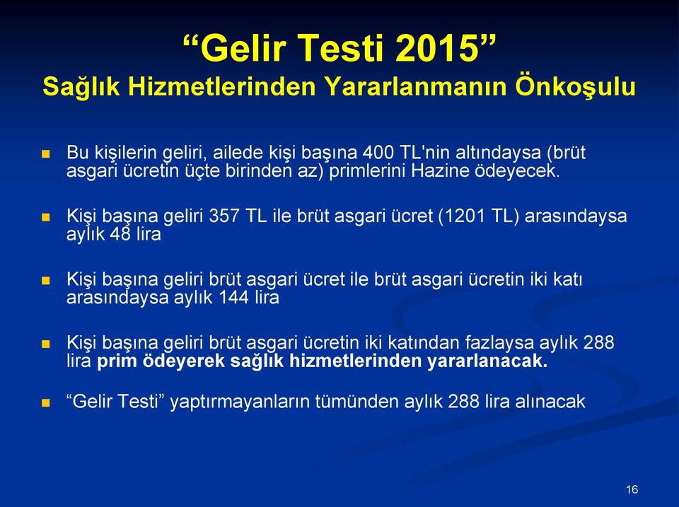 Kişi başına geliri 357 TL ile brüt asgari ücret (1201 TL) arasındaysa aylık 48 lira Kişi başına geliri brüt asgari ücret ile brüt asgari