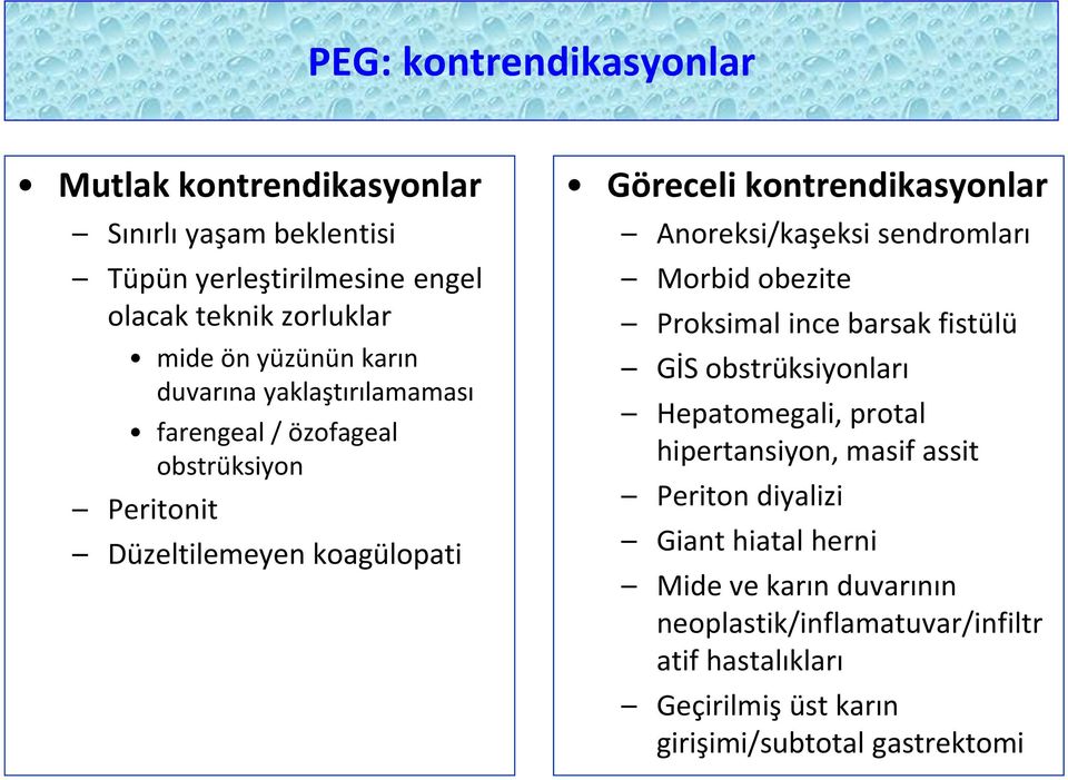 Anoreksi/kaşeksi sendromları Morbid obezite Proksimal ince barsak fistülü GİS obstrüksiyonları Hepatomegali, protal hipertansiyon, masif assit