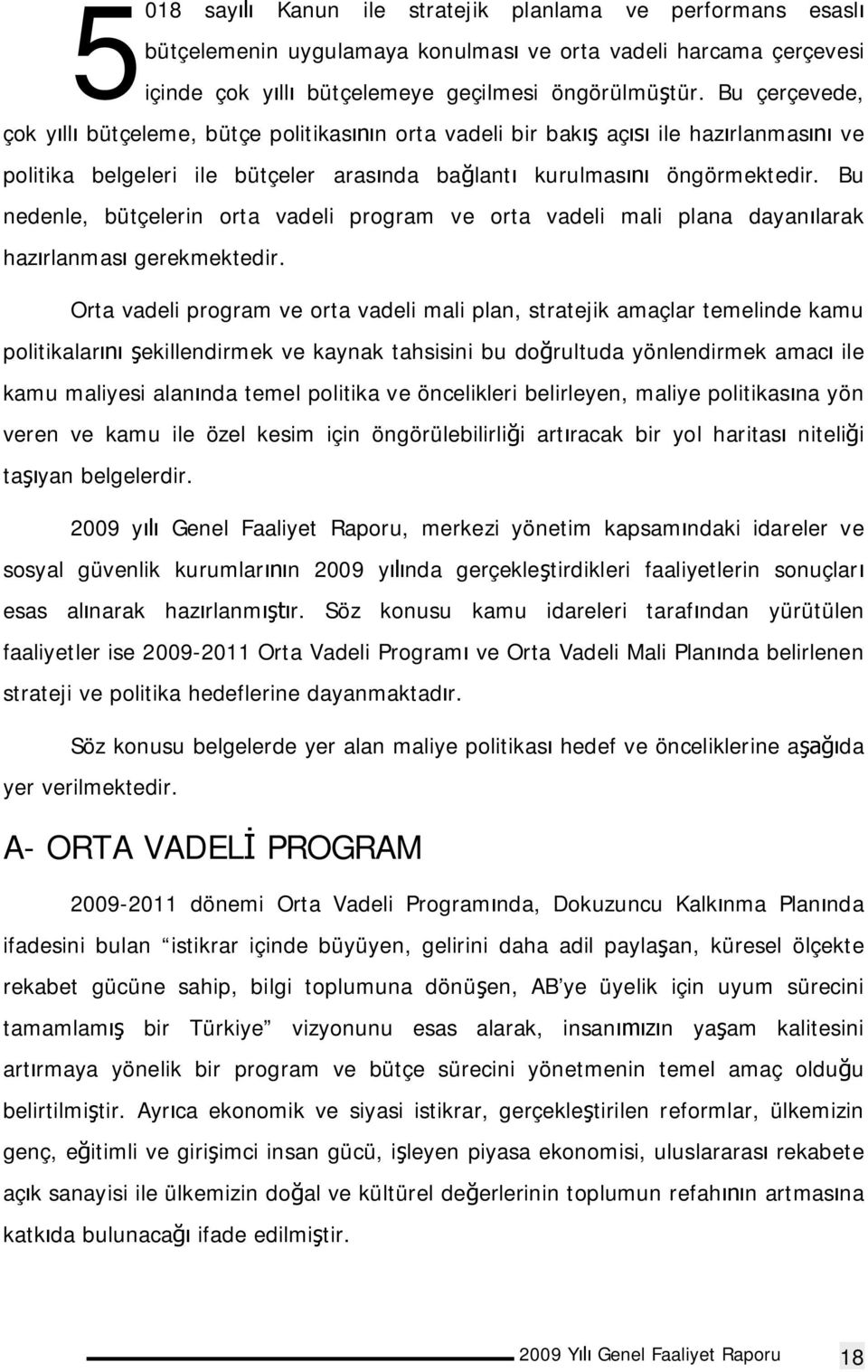 Bu nedenle, bütçelerin orta vadeli program ve orta vadeli mali plana dayan larak haz rlanmas gerekmektedir.