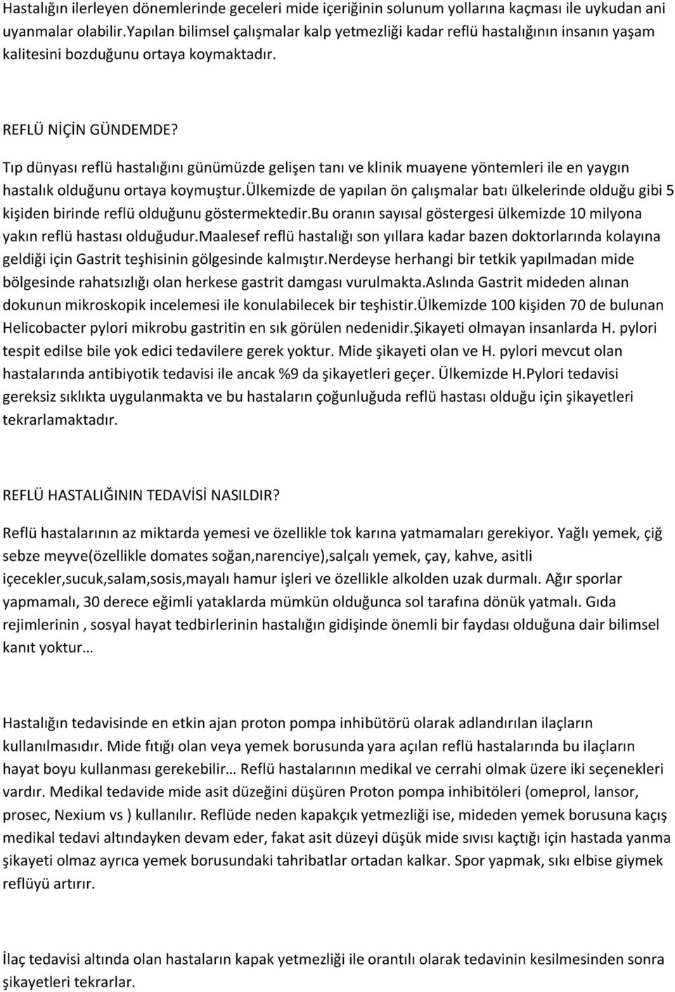 Tıp dünyası reflü hastalığını günümüzde gelişen tanı ve klinik muayene yöntemleri ile en yaygın hastalık olduğunu ortaya koymuştur.