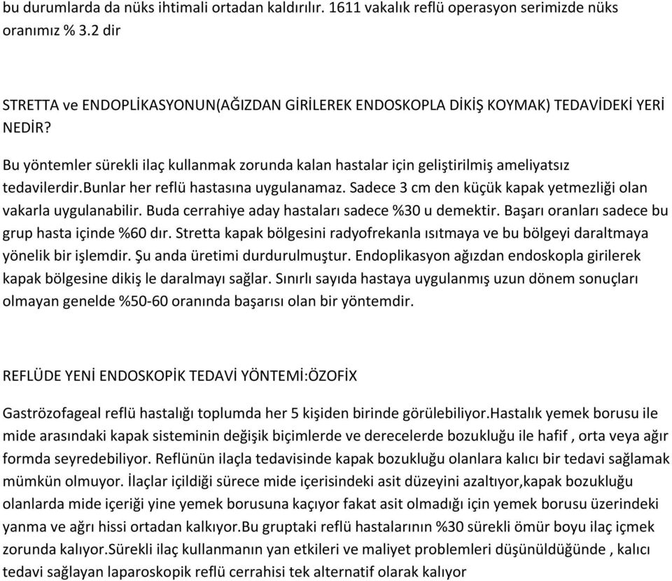 Bu yöntemler sürekli ilaç kullanmak zorunda kalan hastalar için geliştirilmiş ameliyatsız tedavilerdir.bunlar her reflü hastasına uygulanamaz.