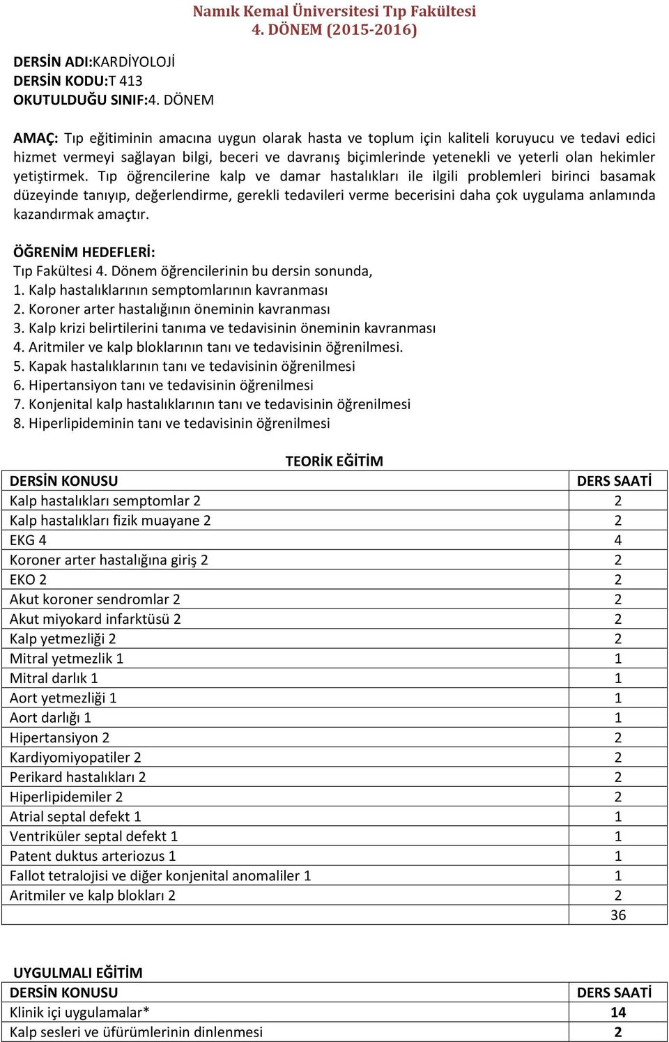 biçimlerinde yetenekli ve yeterli olan hekimler yetiştirmek.