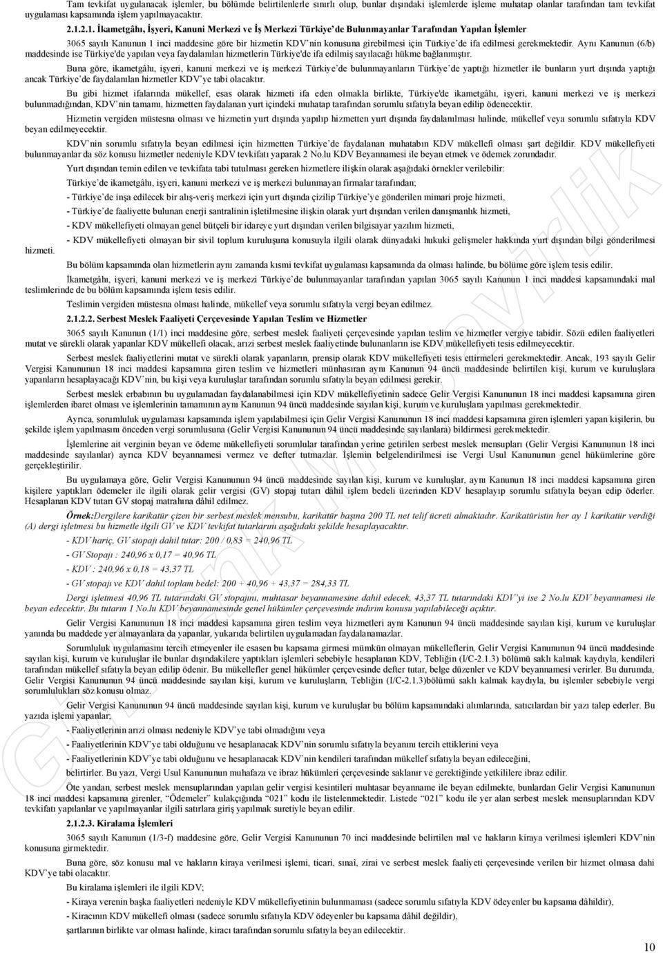 Türkiye de ifa edilmesi gerekmektedir. Aynı Kanunun (6/b) maddesinde ise Türkiye'de yapılan veya faydalanılan hizmetlerin Türkiye'de ifa edilmiş sayılacağı hükme bağlanmıştır.