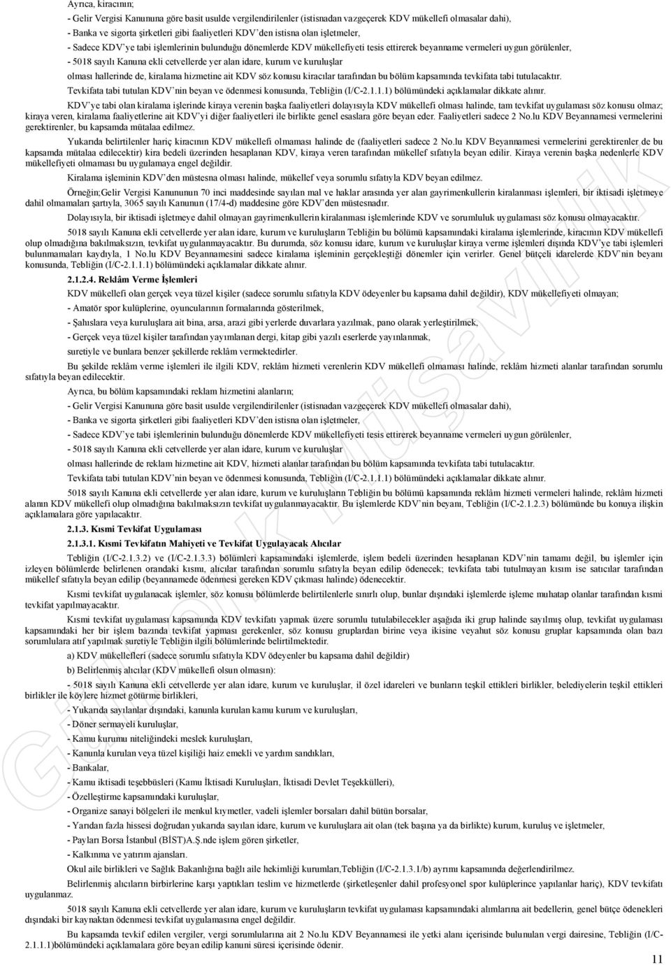 kurum ve kuruluşlar olması hallerinde de, kiralama hizmetine ait KDV söz konusu kiracılar tarafından bu bölüm kapsamında tevkifata tabi tutulacaktır.