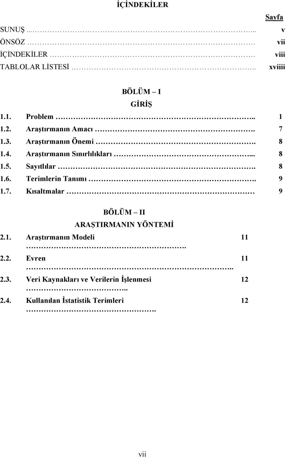 Sayıtlılar. 8 1.6. Terimlerin Tanımı. 9 1.7. Kısaltmalar 9 BÖLÜM II ARAŞTIRMANIN YÖNTEMİ 2.1. Araştırmanın Modeli.