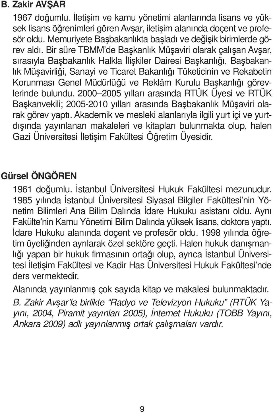 Bir süre TBMM de Ba kanl k Mü aviri olarak çal an Av ar, s ras yla Ba bakanl k Halkla li kiler Dairesi Ba kanl, Ba bakanl k Mü avirli i, Sanayi ve Ticaret Bakanl Tüketicinin ve Rekabetin Korunmas