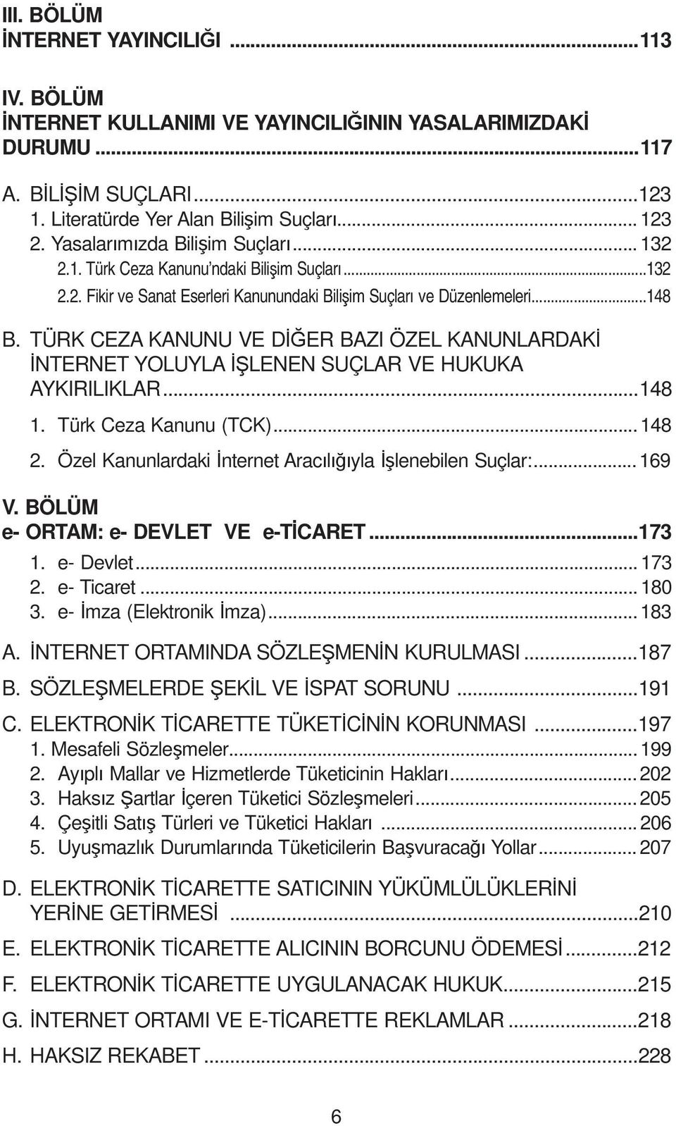 TÜRK CEZA KANUNU VE D ER BAZI ÖZEL KANUNLARDAK NTERNET YOLUYLA LENEN SUÇLAR VE HUKUKA AYKIRILIKLAR...148 1. Türk Ceza Kanunu (TCK)... 148 2. Özel Kanunlardaki nternet Arac l yla lenebilen Suçlar:.