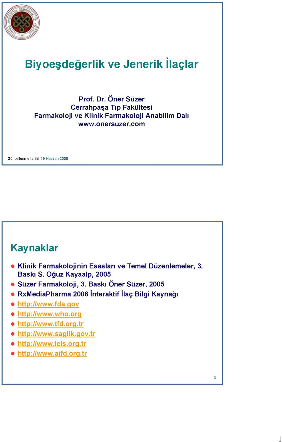 com Güncellenme tarihi: 19 Haziran 2006 Kaynaklar Klinik Farmakolojinin Esasları ve Temel Düzenlemeler, 3. Baskı S.