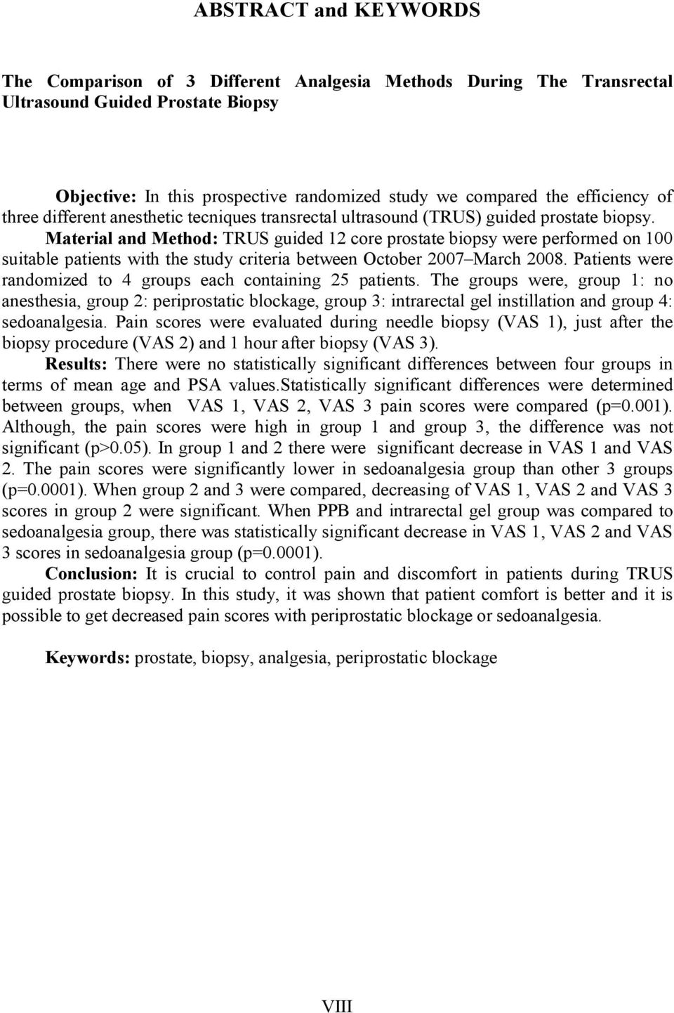 Material and Method: TRUS guided 12 core prostate biopsy were performed on 100 suitable patients with the study criteria between October 2007 March 2008.