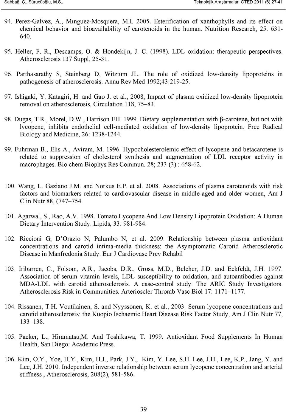 (1998). LDL oxidation: therapeutic perspectives. Atherosclerosis 137 Suppl, 25-31. 96. Parthasarathy S, Steinberg D, Witztum JL.