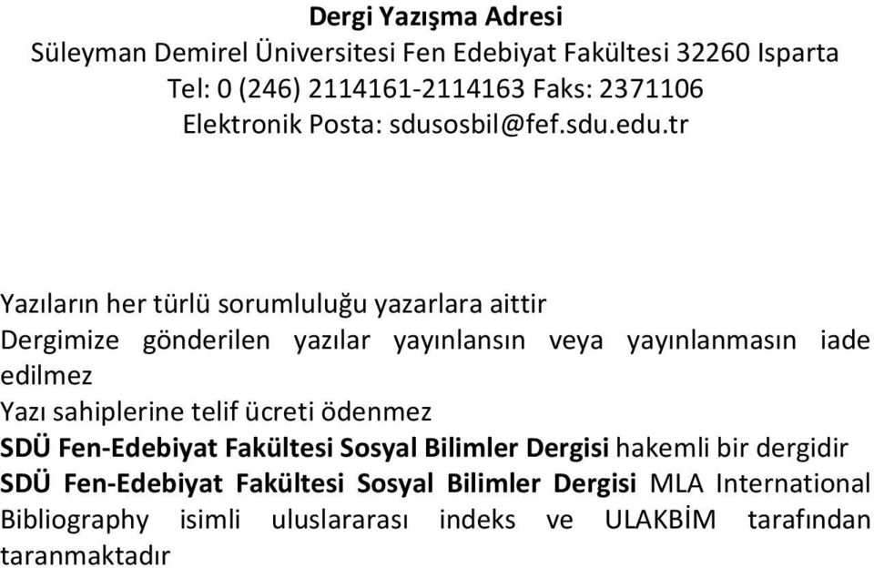 tr Yazıların her türlü sorumluluğu yazarlara aittir Dergimize gönderilen yazılar yayınlansın veya yayınlanmasın iade edilmez Yazı