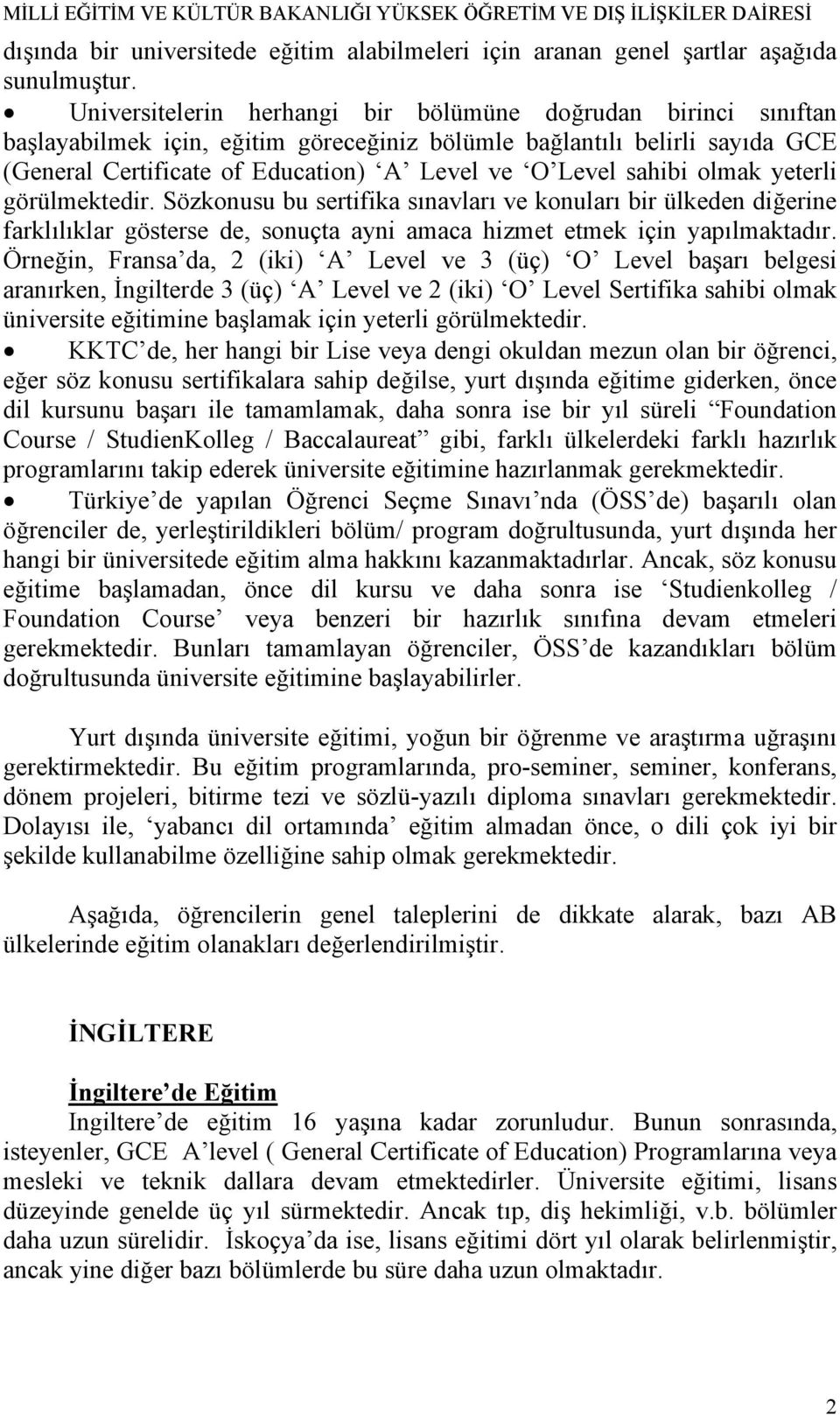 sahibi olmak yeterli görülmektedir. Sözkonusu bu sertifika sınavları ve konuları bir ülkeden diğerine farklılıklar gösterse de, sonuçta ayni amaca hizmet etmek için yapılmaktadır.