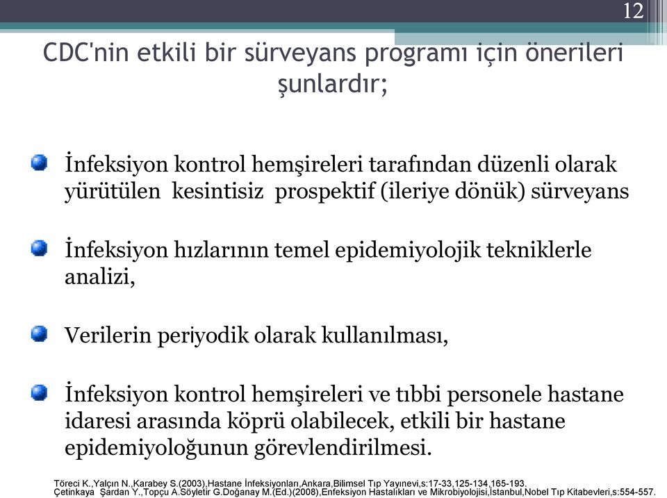 idaresi arasında köprü olabilecek, etkili bir hastane epidemiyoloğunun görevlendirilmesi. Töreci K.,Yalçın N.,Karabey S.