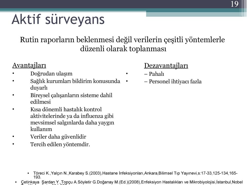 kullanım Veriler daha güvenlidir Tercih edilen yöntemdir. Dezavantajları Pahalı Personel ihtiyacı fazla Töreci K.,Yalçın N.,Karabey S.