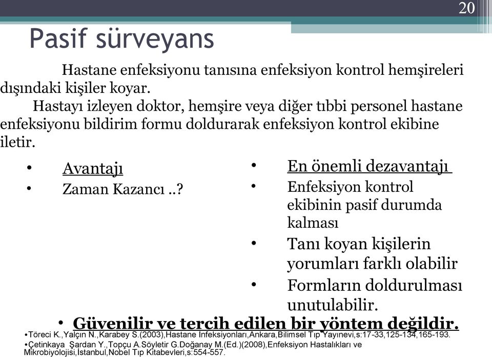 .? En önemli dezavantajı Enfeksiyon kontrol ekibinin pasif durumda kalması Tanı koyan kişilerin yorumları farklı olabilir Formların doldurulması unutulabilir.