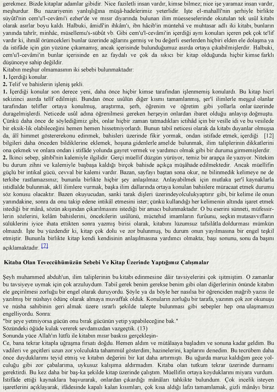 Halbuki, âmidî'in ihkâm'ı, ibn hâcib'in müntehâ ve muhtasar adlı iki kitabı, bunların yanında tahrîr, minhâc, müsellemu's-sübût vb.