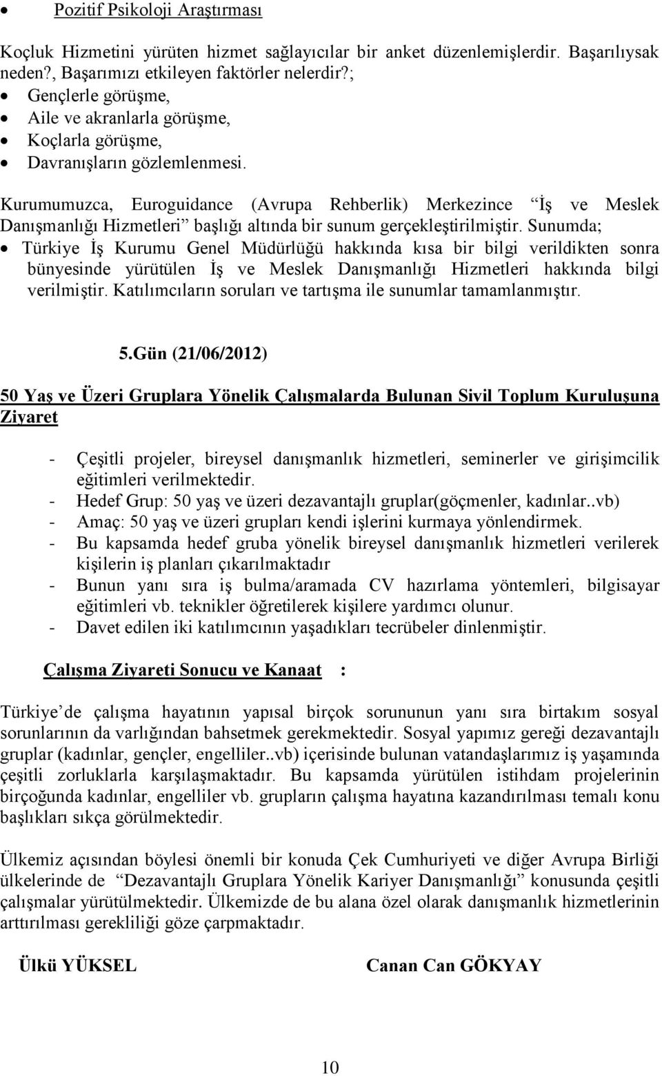 Kurumumuzca, Euroguidance (Avrupa Rehberlik) Merkezince İş ve Meslek Danışmanlığı Hizmetleri başlığı altında bir sunum gerçekleştirilmiştir.