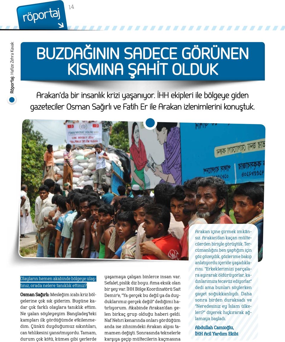 Osman Sağırlı: Mesleğim icabı kriz bölgelerine çok sık giderim. Bugüne kadar çok farklı olaylara tanıklık ettim. Ne yalan söyleyeyim Bangladeş teki kampları ilk gördüğümde etkilenmedim.