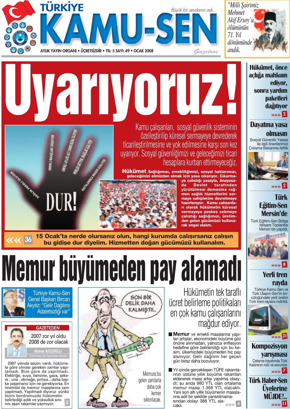 Sosyal güvenli imizi ve gelece imizi ticari hesaplara kurban ettirmeyece iz. Hükümet Sa l m z, emeklili imizi, sosyal haklar m z, gelece imizi elimizden almak için yasa ç kar yor.