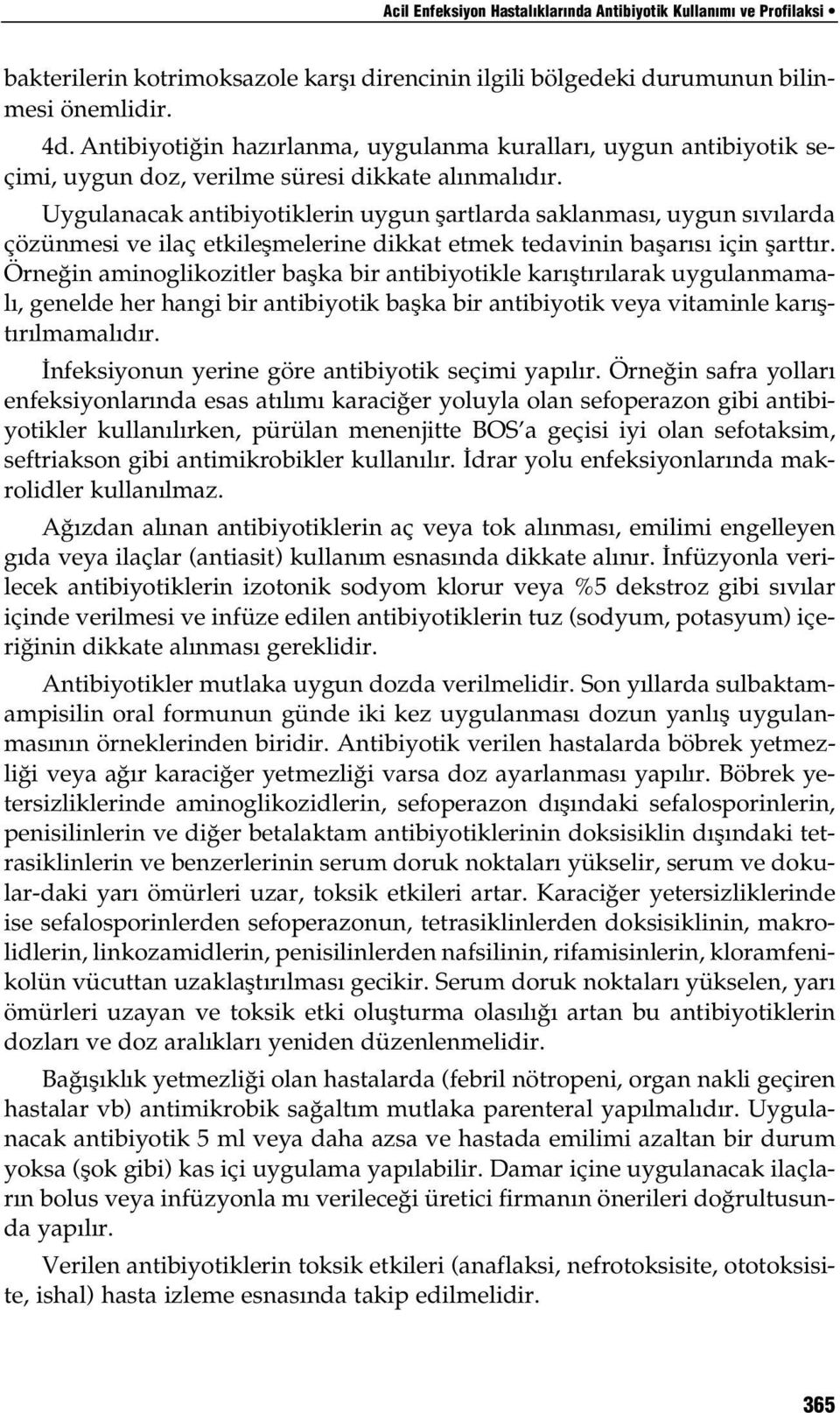 Uygulanacak antibiyotiklerin uygun şartlarda saklanması, uygun sıvılarda çözünmesi ve ilaç etkileşmelerine dikkat etmek tedavinin başarısı için şarttır.