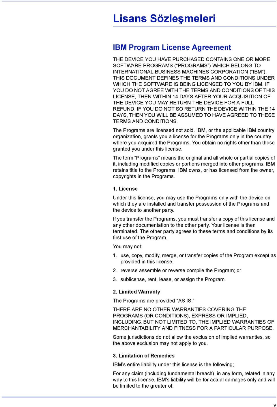 IF YOU DO NOT AGREE WITH THE TERMS AND CONDITIONS OF THIS LICENSE, THEN WITHIN 14 DAYS AFTER YOUR ACQUISITION OF THE DEVICE YOU MAY RETURN THE DEVICE FOR A FULL REFUND.