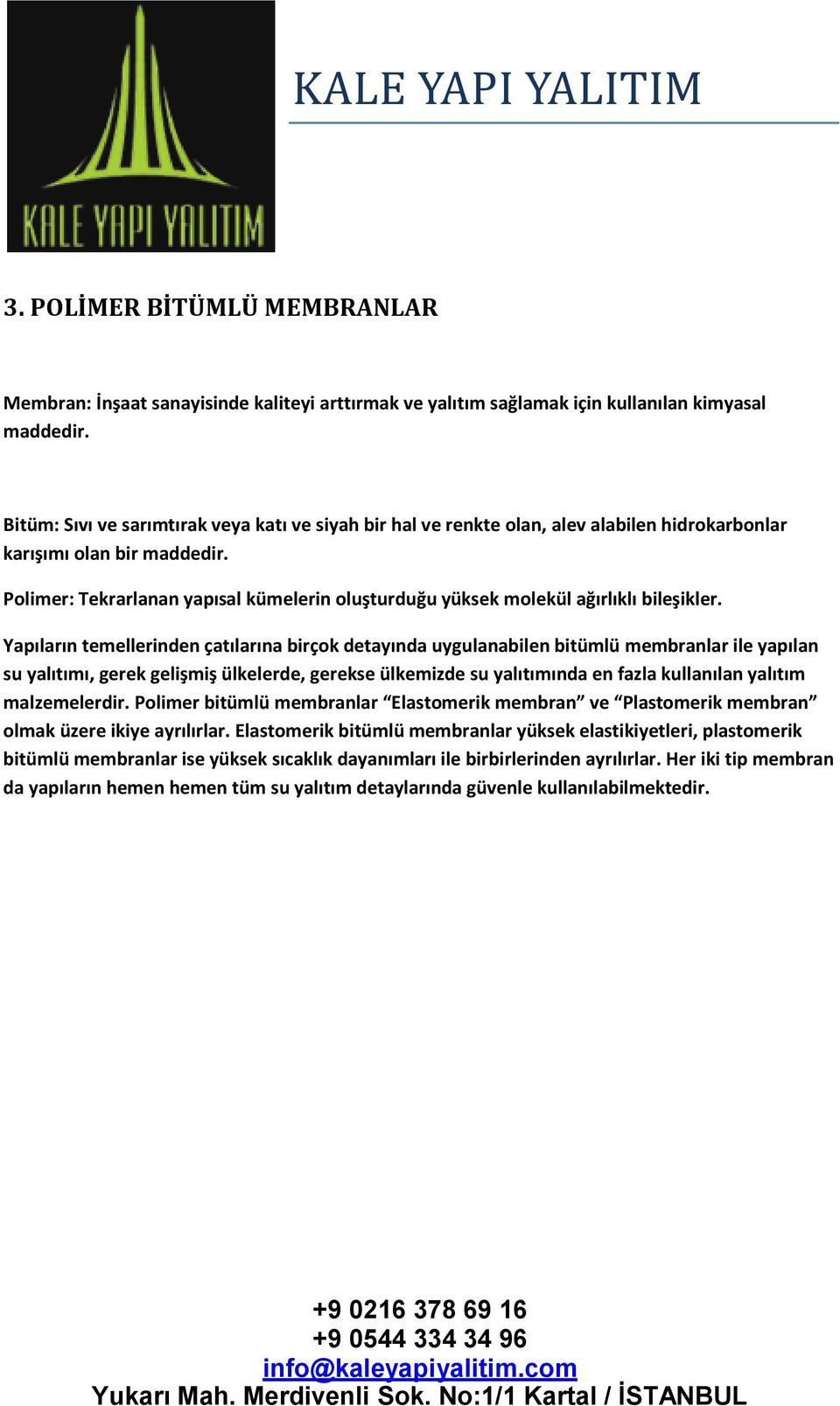 Polimer: Tekrarlanan yapısal kümelerin oluşturduğu yüksek molekül ağırlıklı bileşikler.