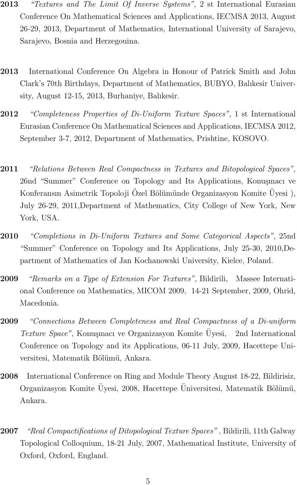 2013 International Conference On Algebra in Honour of Patrick Smith and John Clark s 70th Birthdays, Department of Mathematics, BUBYO, Balıkesir University, August 12-15, 2013, Burhaniye, Balıkesir.